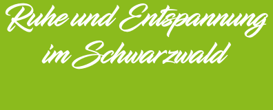 Ruhe und Entspannung im Schwarzwald
